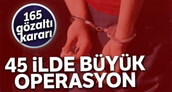 45 İLDE OPERASYON