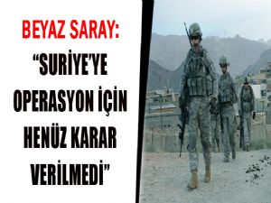 <font color=red>SURİYE'YE OPERASYON İÇİN HENÜZ KARAR VERİLMEDİ !</font>