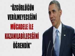 <font color=red>OBAMA 'ÖZGÜRLÜK VERİLMEZ KAZANILIR'</font>