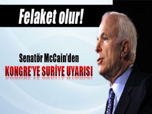 <font color=red>McCAIN 'SURİYE FELAKET OLABİLİR' </font>