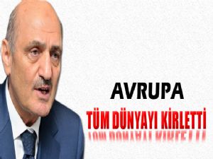 BAYRAKTAR  'AVRUPA DÜNYAYI KİRLETTİ'