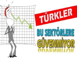 TÜRK MİLLETİ OLARAK BU SEKTÖRLERE GÜVENMİYORUZ