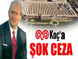 KOÇ'A ŞOK CEZA