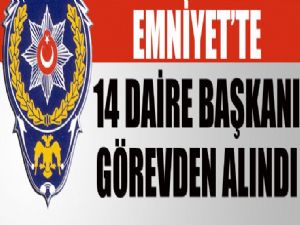 EMNİYETTE 14 DAİRE BAŞKANI GÖREVDEN ALINDI