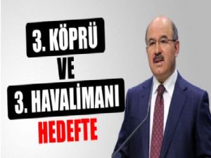 3.KÖPRÜ VE 3.HAVALİMANI HEDEFTE