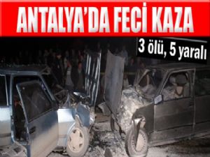 ANTALYA'DA KAZA : 3 ÖLÜ 5 YARALI