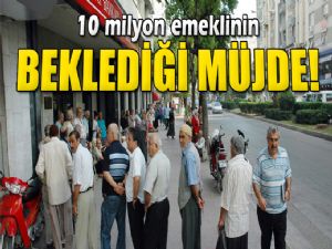 10 MİLYON EMEKLİYE MÜJDE