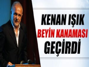 KENAN IŞIK'IN YOĞUN BAKIMDAKİ TEDAVİSİ SÜRÜYOR