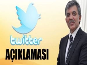 CUMHURBAŞKANI GÜL'DEN ''TWİTTER'' AÇIKLAMASI