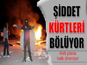 ŞİDDET KÜRTLERİ BÖLÜYOR 