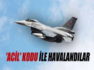 F16 'LAR ACİL KODU İLE HAVALANDILAR