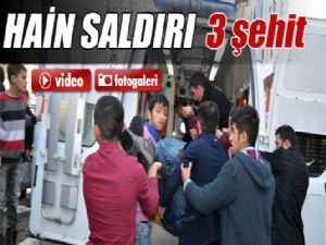 HAİN SALDIRI : 3 ŞEHİT