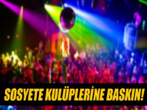 GECE KLUPLERİNE BASKIN