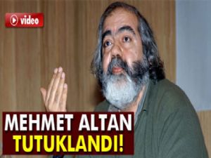 MEHMET ALTAN TUTUKLANDI