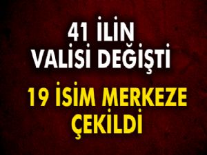 41 İLİN VALİSİ DEĞİŞTİ